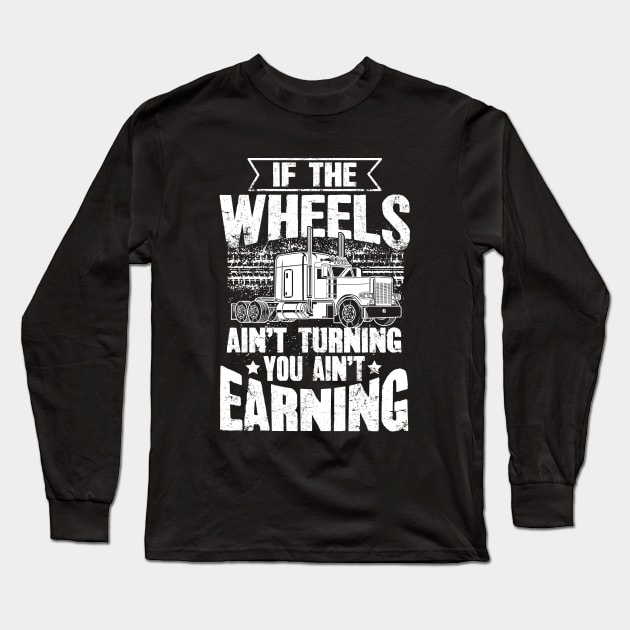 If The Wheels Ain't Turning You Ain't Earning USA Trucker Long Sleeve T-Shirt by captainmood